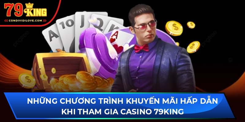 Những chương trình khuyến mãi hấp dẫn khi tham gia casino 79King