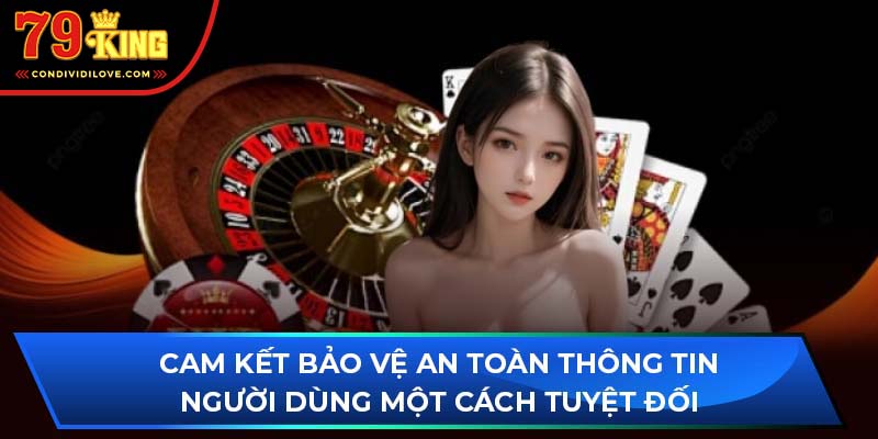 Cam kết bảo vệ an toàn thông tin người dùng một cách tuyệt đối