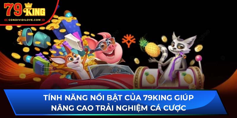 Tính năng nổi bật của 79King giúp nâng cao trải nghiệm cá cược