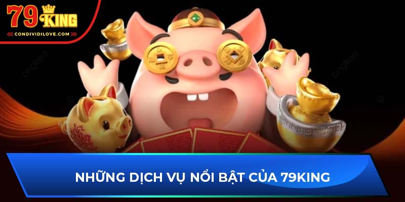 Những dịch vụ nổi bật của 79King