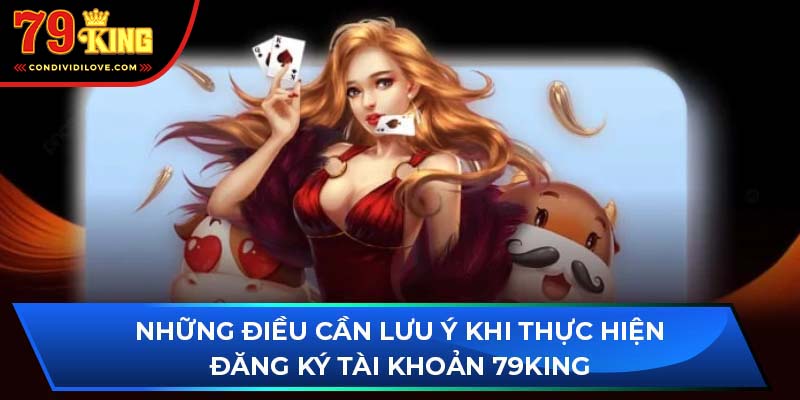 Một số lưu ý quan trọng khi đăng ký 79King