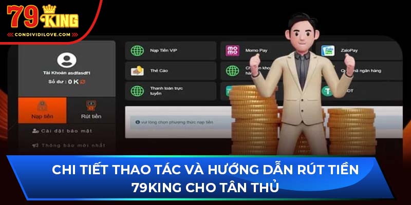 Chi tiết thao tác và hướng dẫn rút tiền 79King cho tân thủ