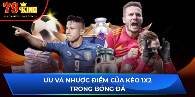 Ưu và nhược điểm của kèo 1X2 trong bóng đá