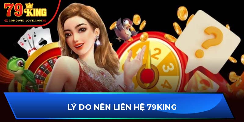 Lý do nên liên hệ 79King