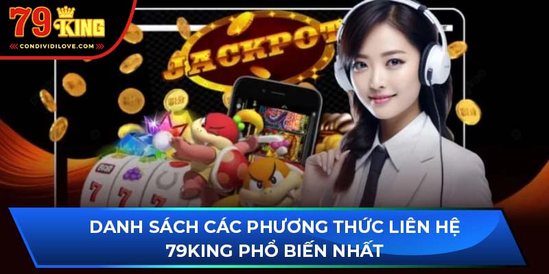 Danh sách các phương thức liên hệ 79King phổ biến nhất