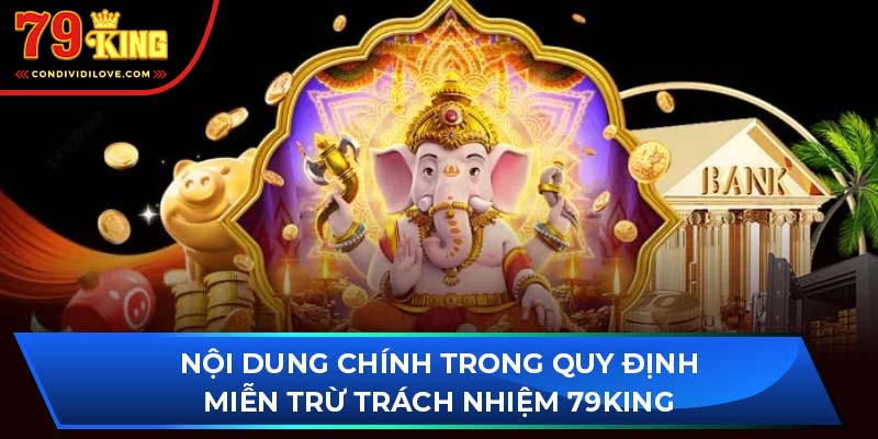 Nội dung chính trong quy định miễn trừ trách nhiệm 79King