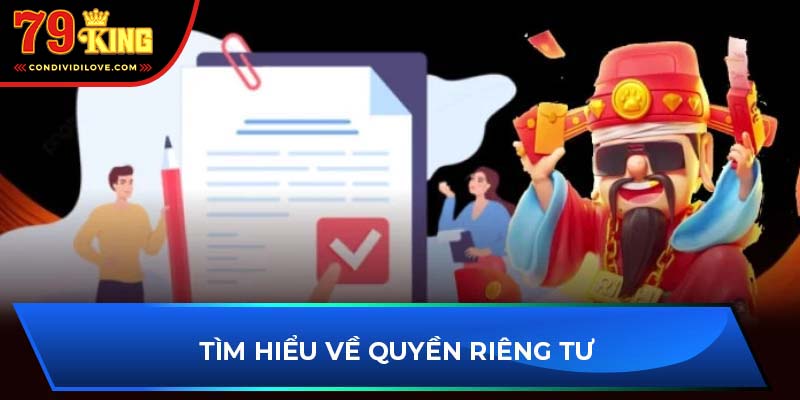 Tìm hiểu về quyền riêng tư 79king