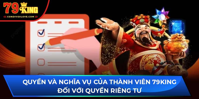 Quyền và nghĩa vụ của thành viên 79King đối với quyền riêng tư