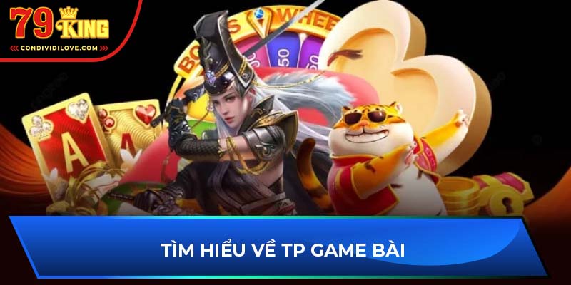 Tìm hiểu về TP game bài 79king