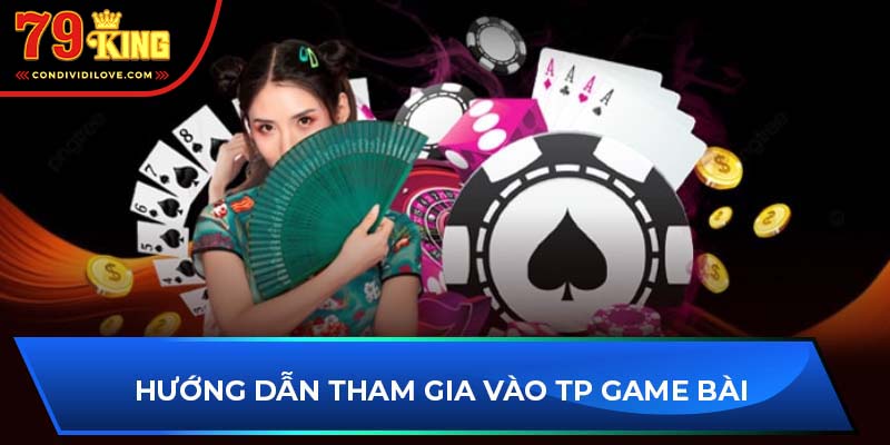 Hướng dẫn tham gia vào TP game bài 