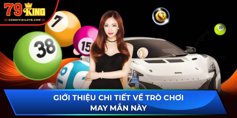 Giới thiệu chi tiết về trò chơi may mắn này